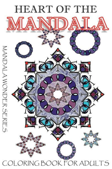 Heart Of The Mandala: Adult Coloring Book (Mandala Wonder Series)