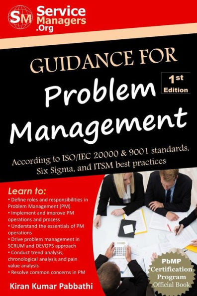 Guidance For Problem Management: According To Iso/Iec 20000 & 9001 Standards, Six Sigma And Itsm Best Practices