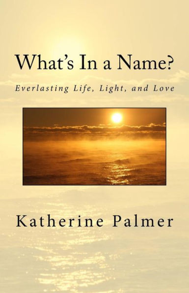 What's In A Name?: Everlasting Life, Light, And Love