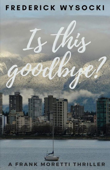 Is This Goodbye?: A Frank Moretti Thriller