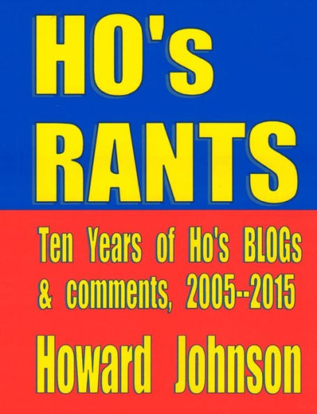 Ho's Rants: Ten Years Of Mostly Political Commentary
