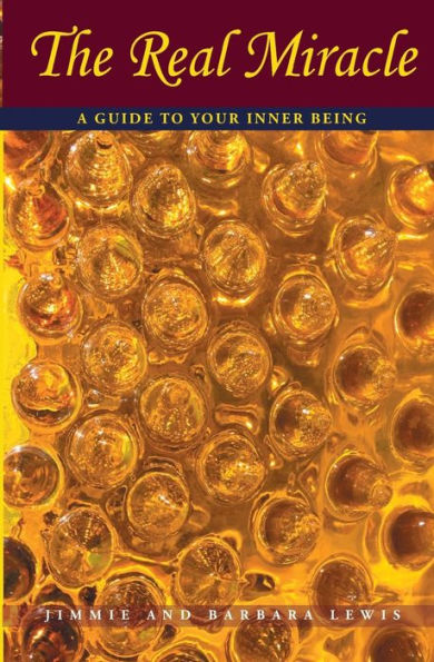 The Real Miracle: A Guide To Your Inner Being