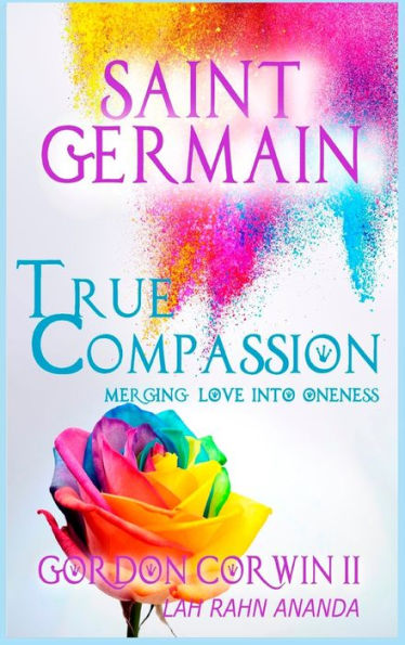 True Compassion: Merging Love Into Oneness (Saint Germain Live)