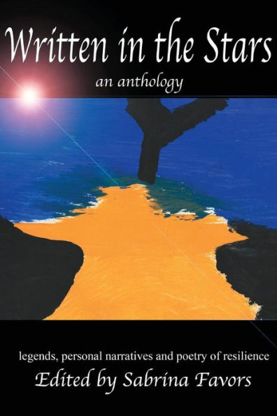 Written In The Stars: An Anthology - Legends, Personal Narratives And Poetry Of Resilience