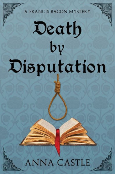 Death By Disputation: A Francis Bacon Mystery