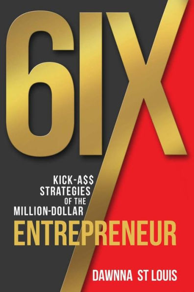 6Ix Kick-A$$ Strategies Of The Million-Dollar Entrepreneur