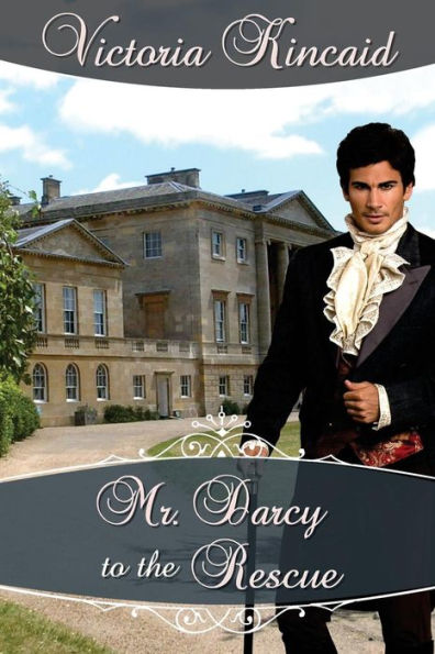 Mr. Darcy To The Rescue: A Pride And Prejudice Variation