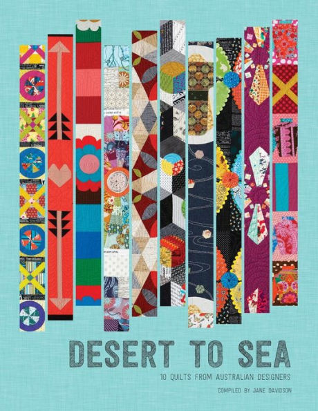 Desert To Sea: 10 Quilts From Australian Designers