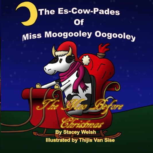 The Es-Cow-Pades Of Miss Moogooley Oogooley: The Moo Before Christmas