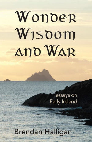 Wonder, Wisdom And War: Essays On Early Ireland