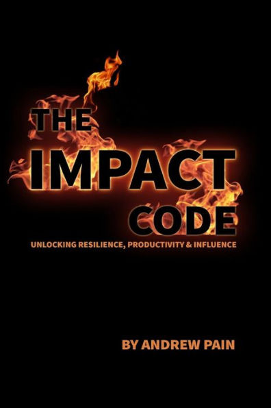 The Impact Code: Unlocking Resilience,Productivity & Influence