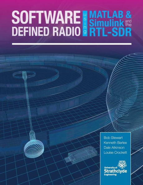 Software Defined Radio Using Matlab & Simulink And The Rtl-Sdr - 9780992978716