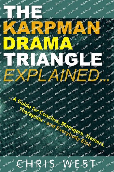The Karpman Drama Triangle Explained: A Guide For Coaches, Managers, Trainers, Therapists – And Everybody Else