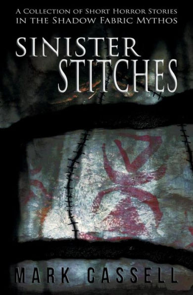 Sinister Stitches: A Collection Of Short Horror Stories (Shadow Fabric Mythos)
