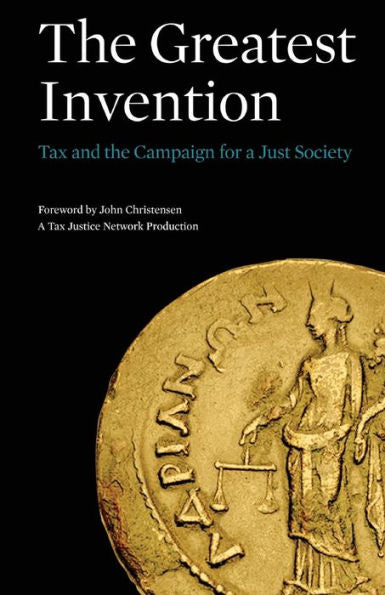 The Greatest Invention: Tax And The Campaign For A Just Society