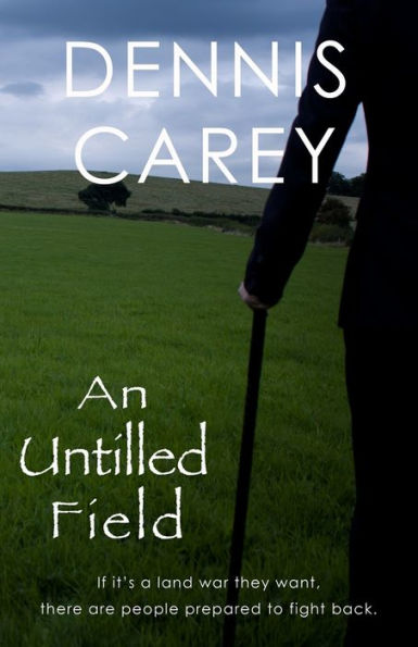 An Untilled Field: If It’S A Land War They Want, There Are People Prepared To Fight Back.