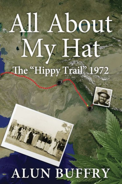 All About My Hat - The Hippy Trail 1972 - 9780993210716