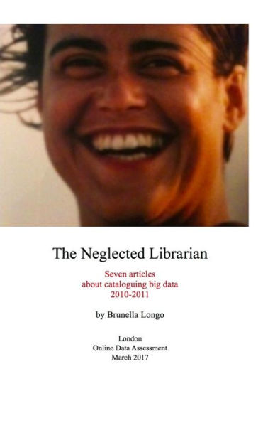 The Neglected Librarian: Seven Articles On Cataloguing Big Data 2010-2011 (Outliers)