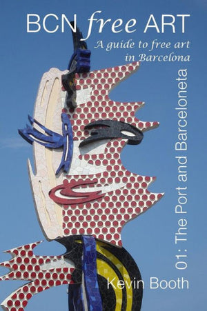 Bcnfreeart 01: The Port And Barceloneta. A Guide To Free Art In Barcelona (Barcelona Free Art Guides)