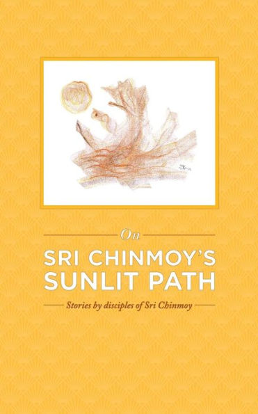 On Sri Chinmoy's Sunlit Path - 9780993308093