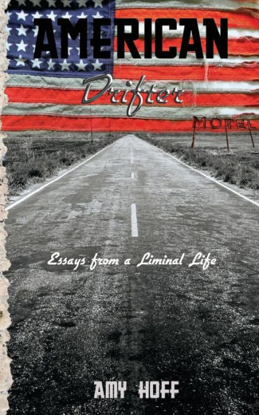 American Drifter: Essays From A Liminal Life