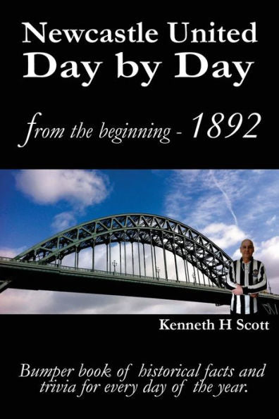 Newcastle United Day By Day: Bumper Book Of Historical Facts And Trivia For Every Day Of The Year. - 9780993420108