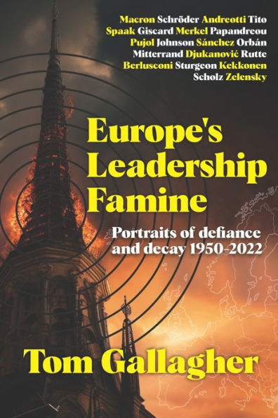Europe'S Leadership Famine: Portraits Of Defiance And Decay 1950-2022