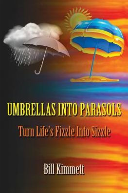 Umbrellas Into Parasols: Turn Life's Fizzle Into Sizzle