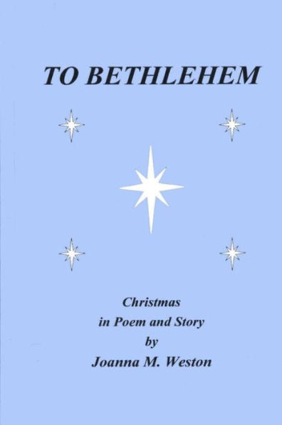 To Bethlehem: Christmas In Poem And Story