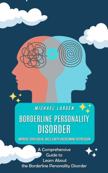 Trastorno límite de la personalidad: mejore sus habilidades sociales superando la depresión (una guía completa para aprender sobre el trastorno límite de la personalidad)