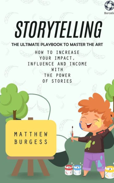 Contar historias: el manual definitivo para dominar el arte (cómo aumentar su impacto, influencia e ingresos con el poder de las historias)