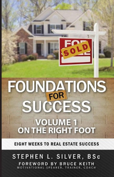 Foundations For Success - On The Right Foot: Eight Weeks To Real Estate Success