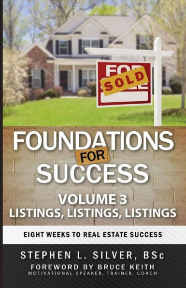 Foundations For Success - Listings, Listings, Listings: Eight Weeks To Real Estate Success