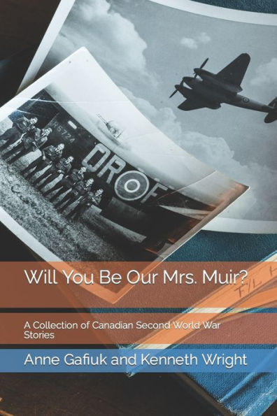 Will You Be Our Mrs. Muir?: A Collection Of Canadian Second World War Stories