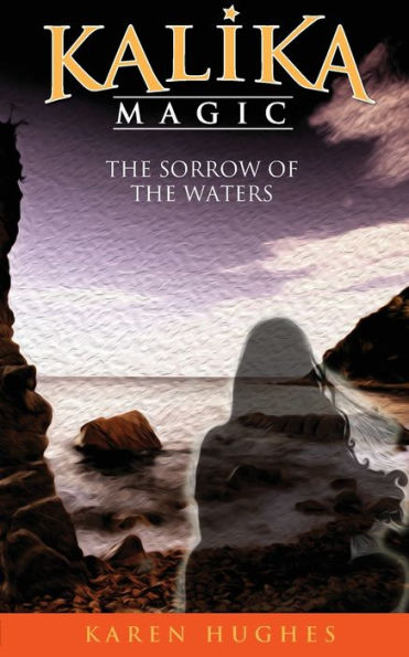 The Sorrow Of The Waters (Kalika Magic)