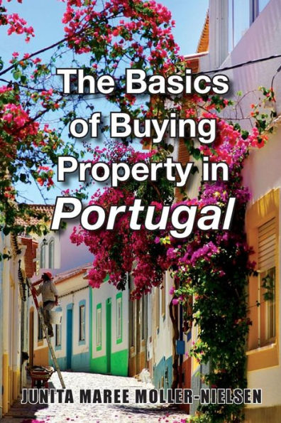 The Basics Of Buying Property In Portugal (The Basics Of Portugal)