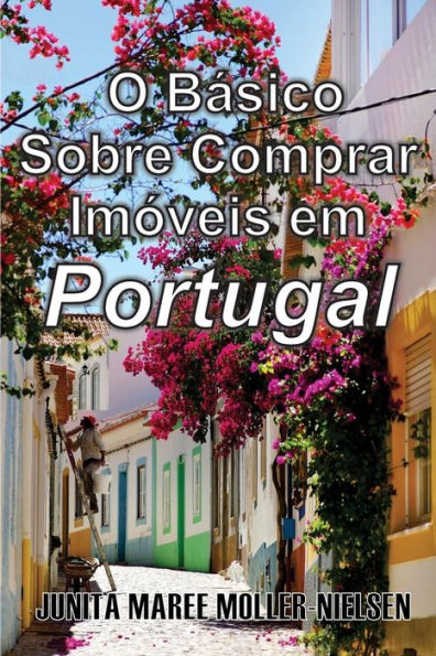 The Basics Of Buying Property In Portugal: Portuguese Translation (The Basics Of Portugal) (Portuguese Edition)