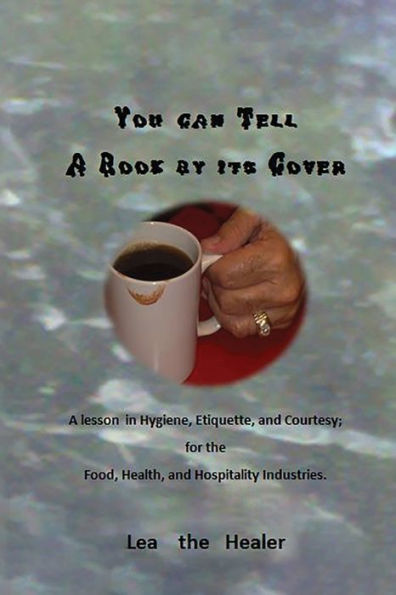 You Can Tell A Book By Its Cover: A Lesson In Hygiene, Etiquette, And Courtesy For The Food, Health, And Hospitality Industries