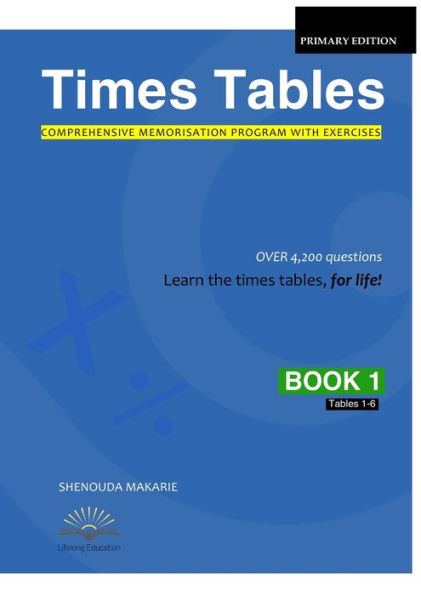 Times Tables (Book 1): Comprehensive Memorisation Program With Exercises Tables 1–6