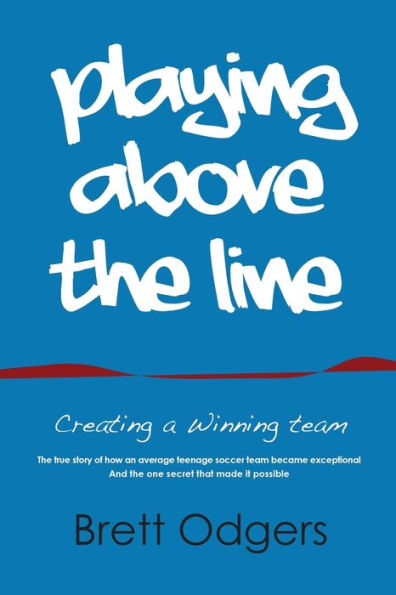 Playing Above The Line: Creating A Winning Team