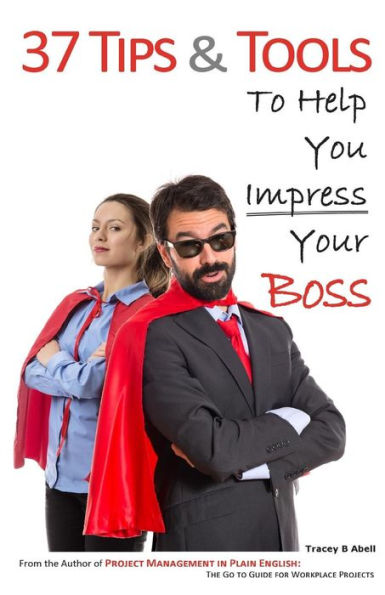 37 Tips & Tools: To Help You Impress Your Boss