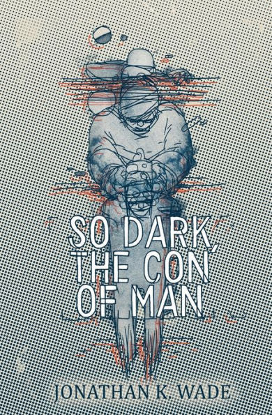 So Dark, The Con Of Man