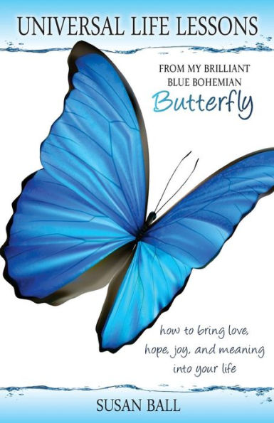 Universal Life Lessons: From My Brilliant Blue Bohemian Butterfly