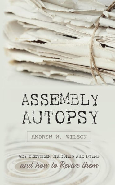 Assembly Autopsy: Why Brethren Churches Are Dying And How To Revive Them