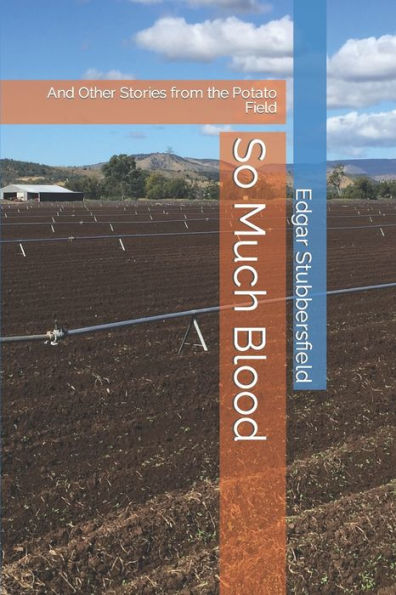 So Much Blood: And Other Stories From The Potato Field