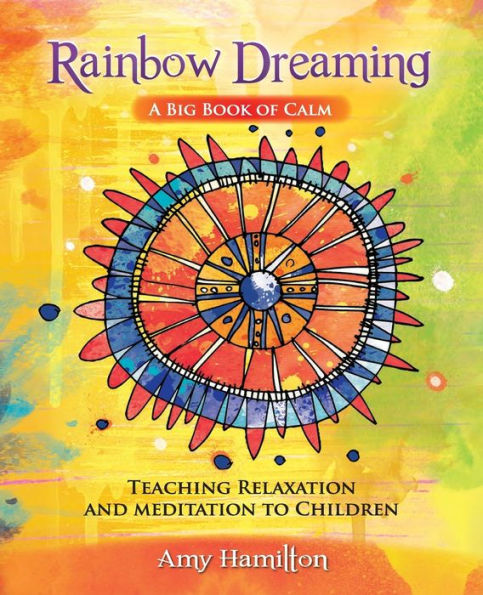 Rainbow Dreaming-A Big Book Of Calm: Teaching Relaxation And Meditation To Children