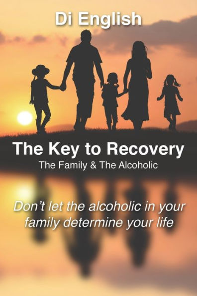 The Key To Recovery: The Family And The Alcoholic