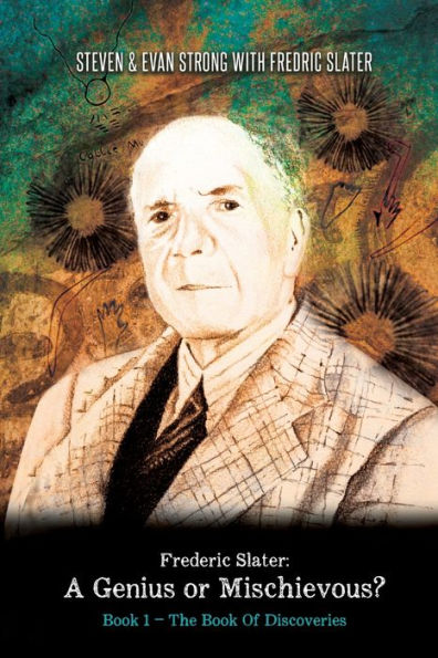 Frederic Slater A Genius Or Mischievous?: Book 1 - The Book Of Discoveries