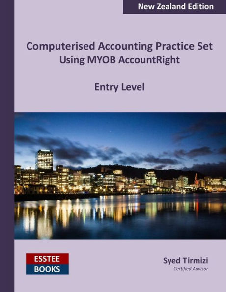 Computerised Accounting Practice Set Using Myob Accountright - Entry Level: New Zealand Edition