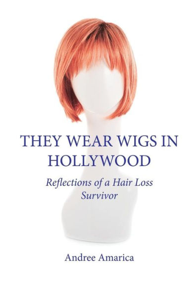 They Wear Wigs In Hollywood: Reflections Of A Hair Loss Survivor